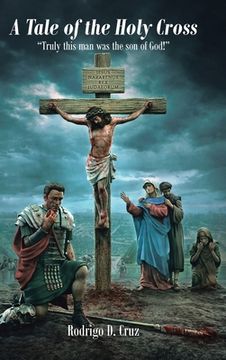 portada A Tale of the Holy Cross: "Truly this man was the son of God!" (en Inglés)