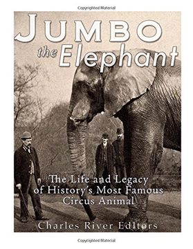 portada Jumbo the Elephant: The Life and Legacy of History’s Most Famous Circus Animal