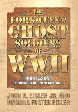 portada The Forgotten Ghost Soldiers of WWII: Rakkasan 187th Infantry Regiment Company C. (en Inglés)