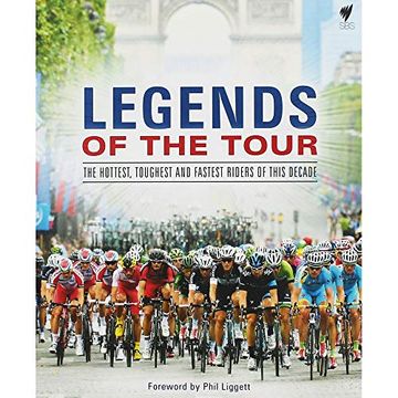 portada Legends of the Tour: The Hottest, Toughest and Fastest Riders of This Decade
