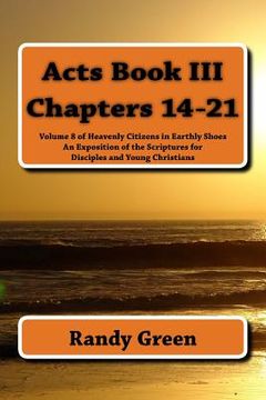 portada Acts Book III: Chapters 14-21: Volume 8 of Heavenly Citizens in Earthly Shoes, An Exposition of the Scriptures for Disciples and Youn (en Inglés)