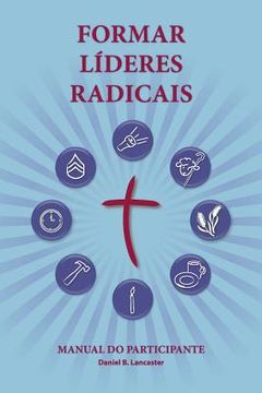 portada Training Radical Leaders - Participant Guide - Portuguese Edition: A manual to train leaders in small groups and house churches to lead church-plantin (en Portugués)