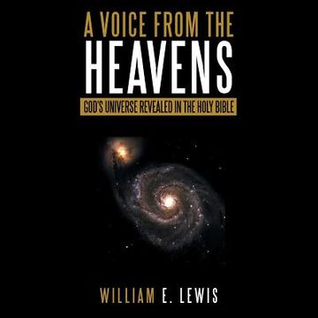 portada A Voice from the Heavens: God's Universe revealed in the Holy Bible (in English)