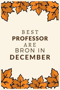 portada Best Professor Are Born in December: Best gift for Professor to show appreciation, retirement, for women or men-Gift Idea for Christmas or Birthday.