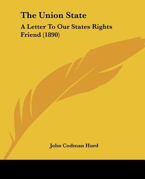 portada the union state: a letter to our states rights friend (1890) (en Inglés)