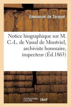 portada Notice Biographique Sur M. C.-L. de Vassal de Montviel, Archiviste Honoraire, Inspecteur: Des Archives Communales Du Département Du Loiret Par M. Emma (in French)
