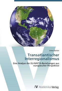 portada Transatlantischer Interregionalismus: Eine Analyse der EU-NAFTA-Beziehungen aus europäischer Perspektive