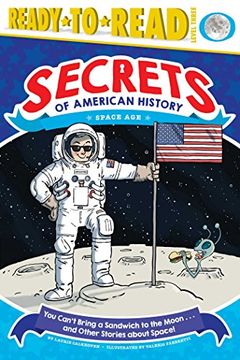 portada You Can'T Bring a Sandwich to the Moon. And Other Stories About Space! Space age (Secrets of American History) (en Inglés)