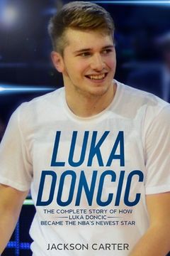 portada Luka Doncic: The Complete Story of How Luka Doncic Became the NBA's Newest Star (en Inglés)
