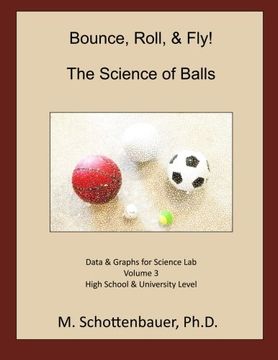 portada Bounce, Roll, & Fly: The Science of Balls: Data and Graphs for Science Lab: Volume 3