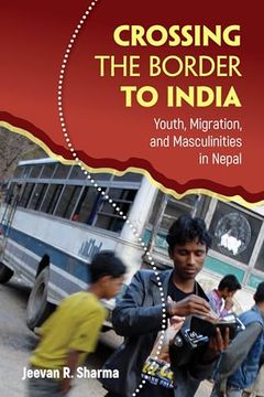 portada Crossing the Border to India: Youth, Migration, and Masculinities in Nepal (Global Youth)