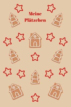 portada Meine Plätzchen: Backbuch - Zum Selberschreiben - Plätzchenrezepte - Backrezepte - Zum Einschreiben - Maße ca. DIN A5 (en Alemán)