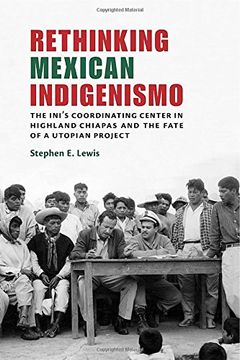 portada Rethinking Mexican Indigenismo: The INI's Coordinating Center in Highland Chiapas and the Fate of a Utopian Project