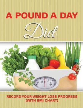 portada A Pound A Day Diet: Record Your Weight Loss Progress (with BMI Chart) (en Inglés)