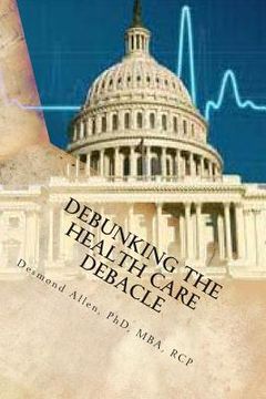 portada Debunking The Health Care Debacle: Biting the Hand that Feeds Me (en Inglés)