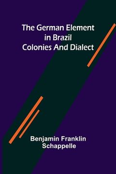 portada The German Element in Brazil; Colonies and Dialect
