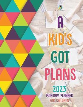portada A Kid's Got Plans: 2023 Monthly Planner for Children (in English)