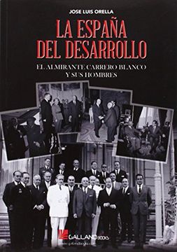 portada La España del Desarrollo: El Almirante Carrero Blanco y sus Hombres