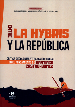 portada ENTRE LA HYBRIS Y LA REPUBLICA CRITICA DECOLONIAL Y TRANSMODERNIDAD EN EL PENSAMIENTO DE SANTIAGO CASTRO GOMEZ