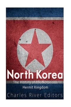 portada North Korea: The History of the Notorious Hermit Kingdom (en Inglés)