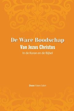 portada De ware Boodschap van Jezus Christus In de Koran en de Bijbel