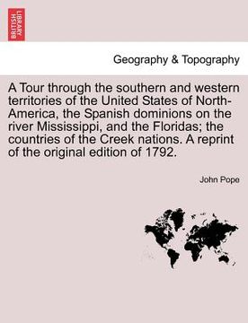 portada a tour through the southern and western territories of the united states of north-america, the spanish dominions on the river mississippi, and the f (en Inglés)