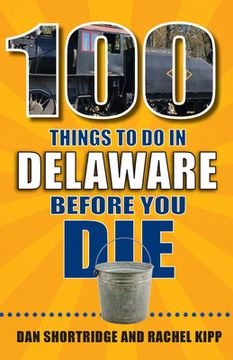 portada 100 Things to do in Delaware Before you die (100 Things to do Before you Die) (en Inglés)