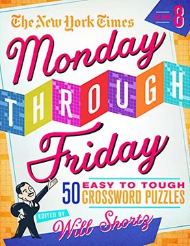 portada The new York Times Monday Through Friday Easy to Tough Crossword Puzzles Volume 8: 50 Puzzles From the Pages of the new York Times (en Inglés)