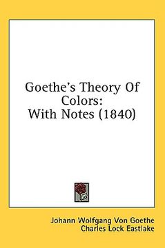 portada goethe's theory of colors: with notes (1840) (in English)
