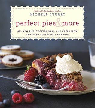 portada Perfect Pies & More: All new Pies, Cookies, Bars, and Cakes From America's Pie-Baking Champion (en Inglés)