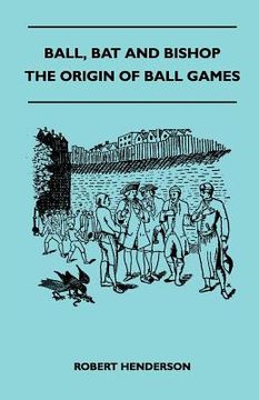 portada ball, bat and bishop - the origin of ball games (en Inglés)