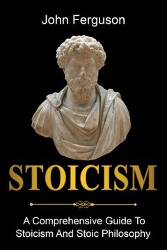 portada Stoicism: A Comprehensive Guide To Stoicism and Stoic Philosophy