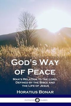 portada God's Way of Peace: Man's Relation to the Lord, Defined by the Bible and the Life of Jesus (en Inglés)