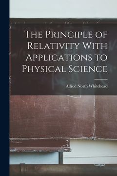 portada The Principle of Relativity With Applications to Physical Science (in English)