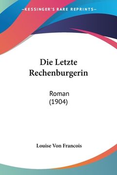 portada Die Letzte Rechenburgerin: Roman (1904) (en Alemán)