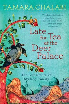 portada Late for Tea at the Deer Palace: The Lost Dreams of My Iraqi Family (en Inglés)