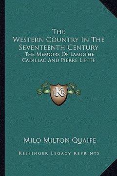 portada the western country in the seventeenth century: the memoirs of lamothe cadillac and pierre liette (in English)