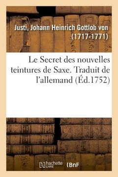 portada Le Secret Des Nouvelles Teintures de Saxe. Traduit de l'Allemand (in French)