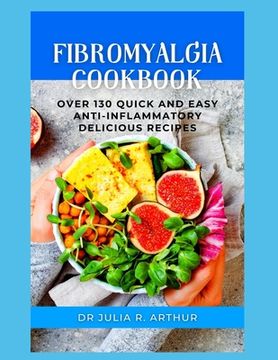portada Fibromyalgia Cookbook: Over 130 Quick And Easy Anti-Inflammatory Delicious Recipes (en Inglés)