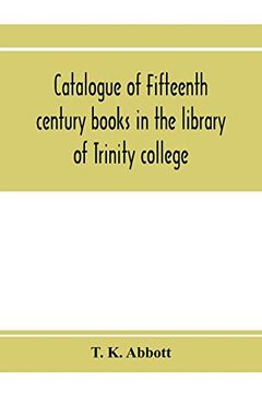 portada Catalogue of Fifteenth Century Books in the Library of Trinity College, Dublin & in Marsh's Library, Dublin With a few From Other Collections (en Inglés)