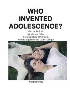 portada Who Invented Adolescence?: motion picture script of the novel SENSELESS (en Inglés)