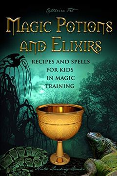 portada Magic Potions and Elixirs - Recipes and Spells for Kids in Magic Training (en Inglés)