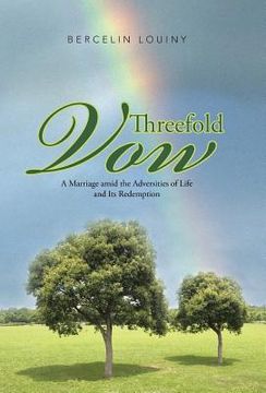 portada Threefold Vow: A Marriage Amid the Adversities of Life and Its Redemption (en Inglés)