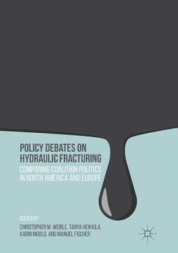 portada Policy Debates on Hydraulic Fracturing: Comparing Coalition Politics in North America and Europe (en Inglés)