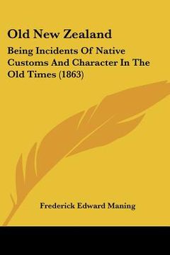 portada old new zealand: being incidents of native customs and character in the old times (1863) (en Inglés)