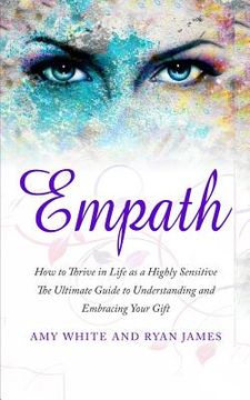 portada Empath: How to Thrive in Life as a Highly Sensitive - The Ultimate Guide to Understanding and Embracing Your Gift (Empath Seri (en Inglés)