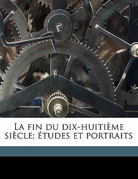 portada La fin du dix-huitième siècle; études et portraits Volume 2 (en Francés)