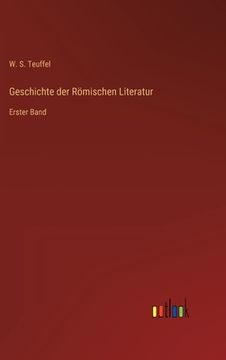 portada Geschichte der Römischen Literatur: Erster Band (en Alemán)