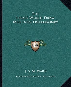 portada the ideals which draw men into freemasonry (in English)