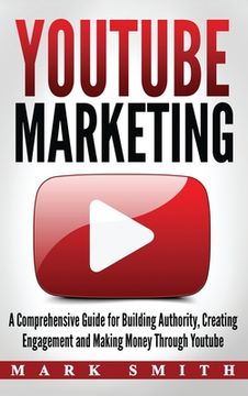 portada YouTube Marketing: A Comprehensive Guide for Building Authority, Creating Engagement and Making Money Through Youtube (en Inglés)
